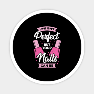 Life Isn't Perfect But Your Nails Can Be Magnet